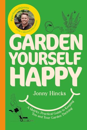 Garden Yourself Happy by Jonny Hincks