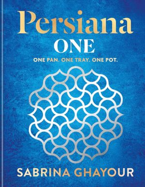 Persiana One: ALL NEW delicious recipes to make in one pan, one tray or one pot by Sabrina Ghayour