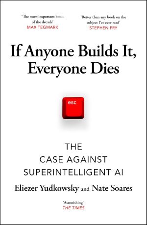 If Anyone Builds It, Everyone Dies by Eliezer Yudkowsky