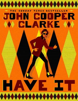 Have It by John Cooper Clarke
